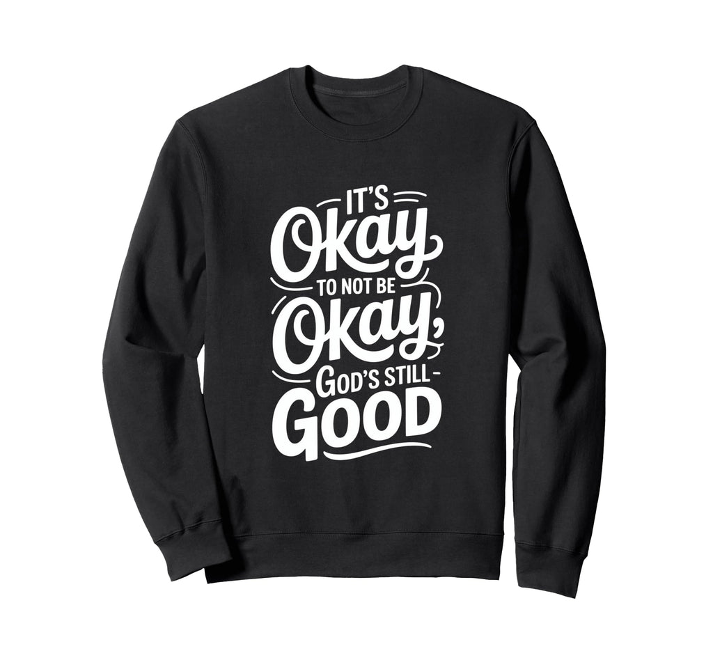 Its Okay To Not Be Okay Christian Sweatshirt - Minimalist Print Men Women - T-Shirt, Sweatshirt, Hoodie