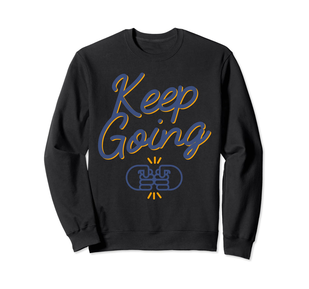 Keep Going Sweatshirt - Novelty Apparel Men Women - T-Shirt, Sweatshirt, Hoodie