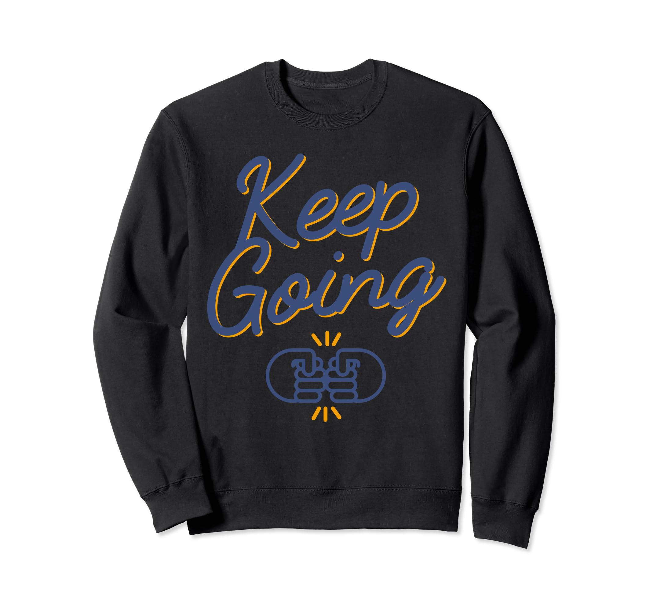 Keep Going Sweatshirt - Novelty Apparel Men Women - T-Shirt, Sweatshirt, Hoodie