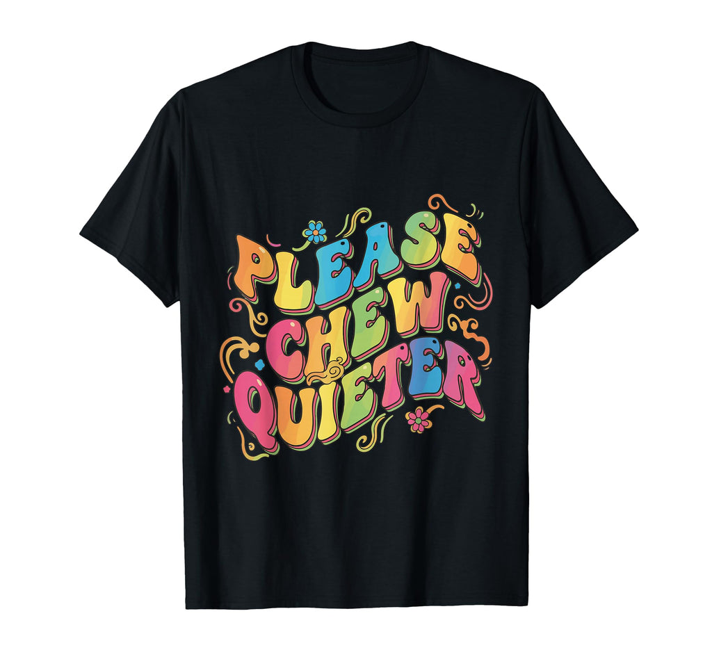 Please Chew Quieter Groovy Funny T-Shirt - Aesthetic Graphic Unisex - T-Shirt, Sweatshirt, Hoodie