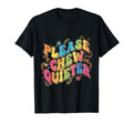 Please Chew Quieter Groovy Funny T-Shirt - Aesthetic Graphic Unisex - T-Shirt, Sweatshirt, Hoodie