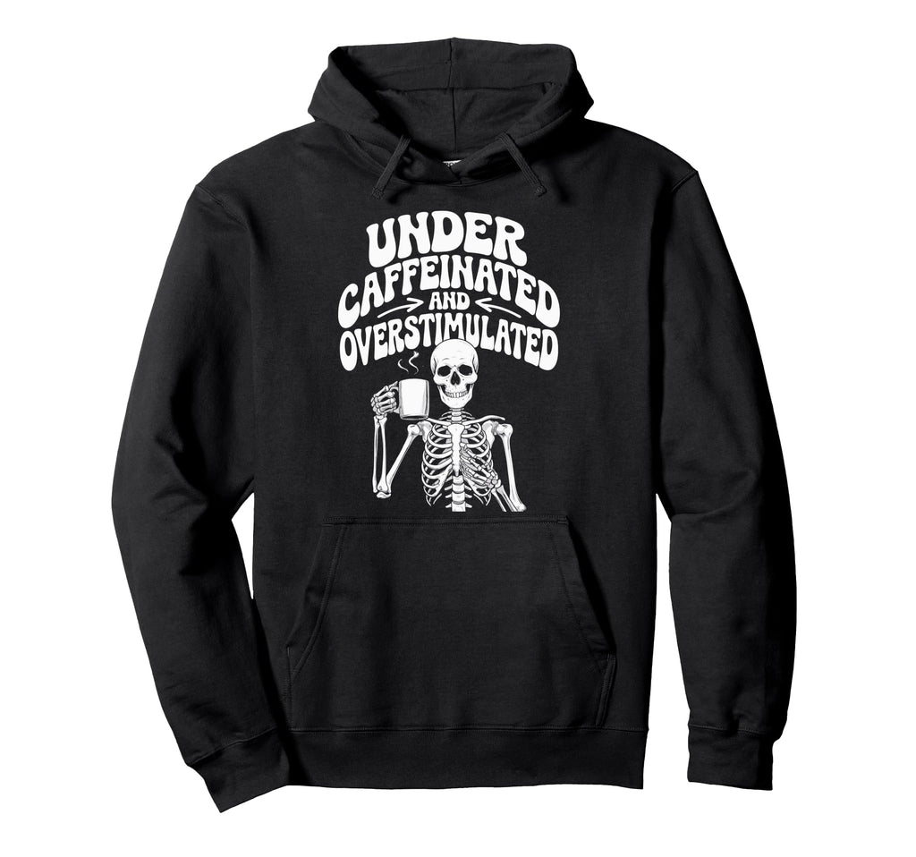 Under Caffeinated And Overstimulated Hoodie - Minimalist Print Men Women - T-Shirt, Sweatshirt, Hoodie