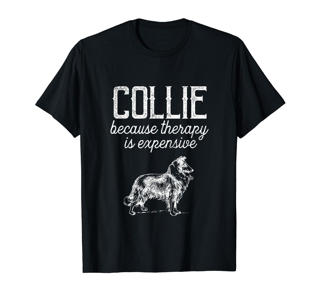 Collie Because Therapy Is Expensive T-Shirt - Custom Art Print Men Women - T-Shirt, Sweatshirt, Hoodie