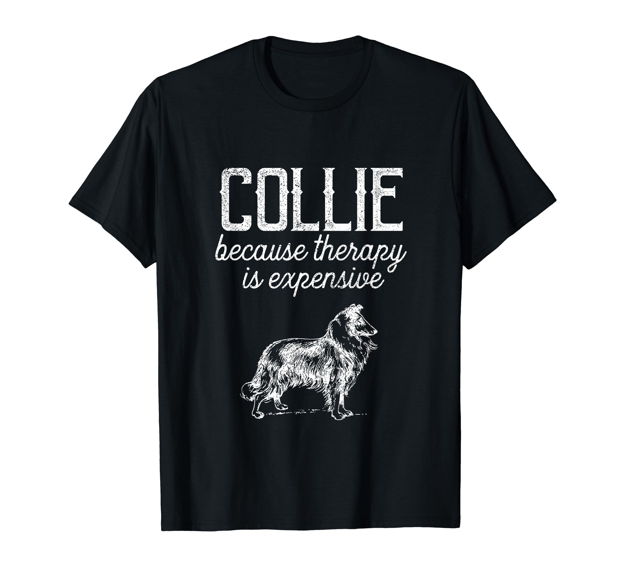 Collie Because Therapy Is Expensive T-Shirt - Custom Art Print Men Women - T-Shirt, Sweatshirt, Hoodie