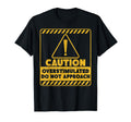 Caution Overstimulated Do Not Approach T-Shirt - Graphic Print Men Women - T-Shirt, Sweatshirt, Hoodie