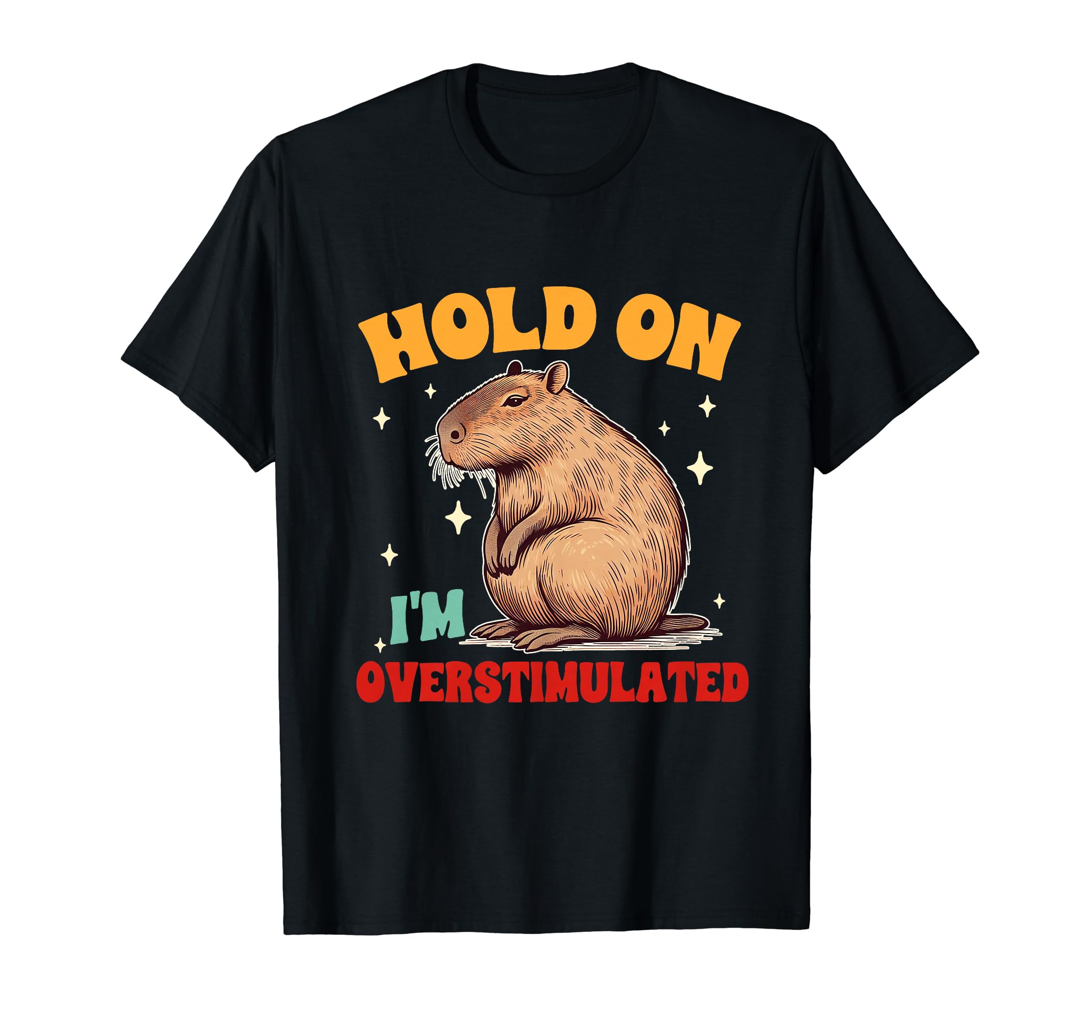 Capybara Lover Hold Im T-Shirt - Fun Novelty Design Men Women - T-Shirt, Sweatshirt, Hoodie