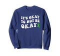 Its Okay To Not Be Okay Mental Health Sweatshirt - Graphic Print Men Women - T-Shirt, Sweatshirt, Hoodie