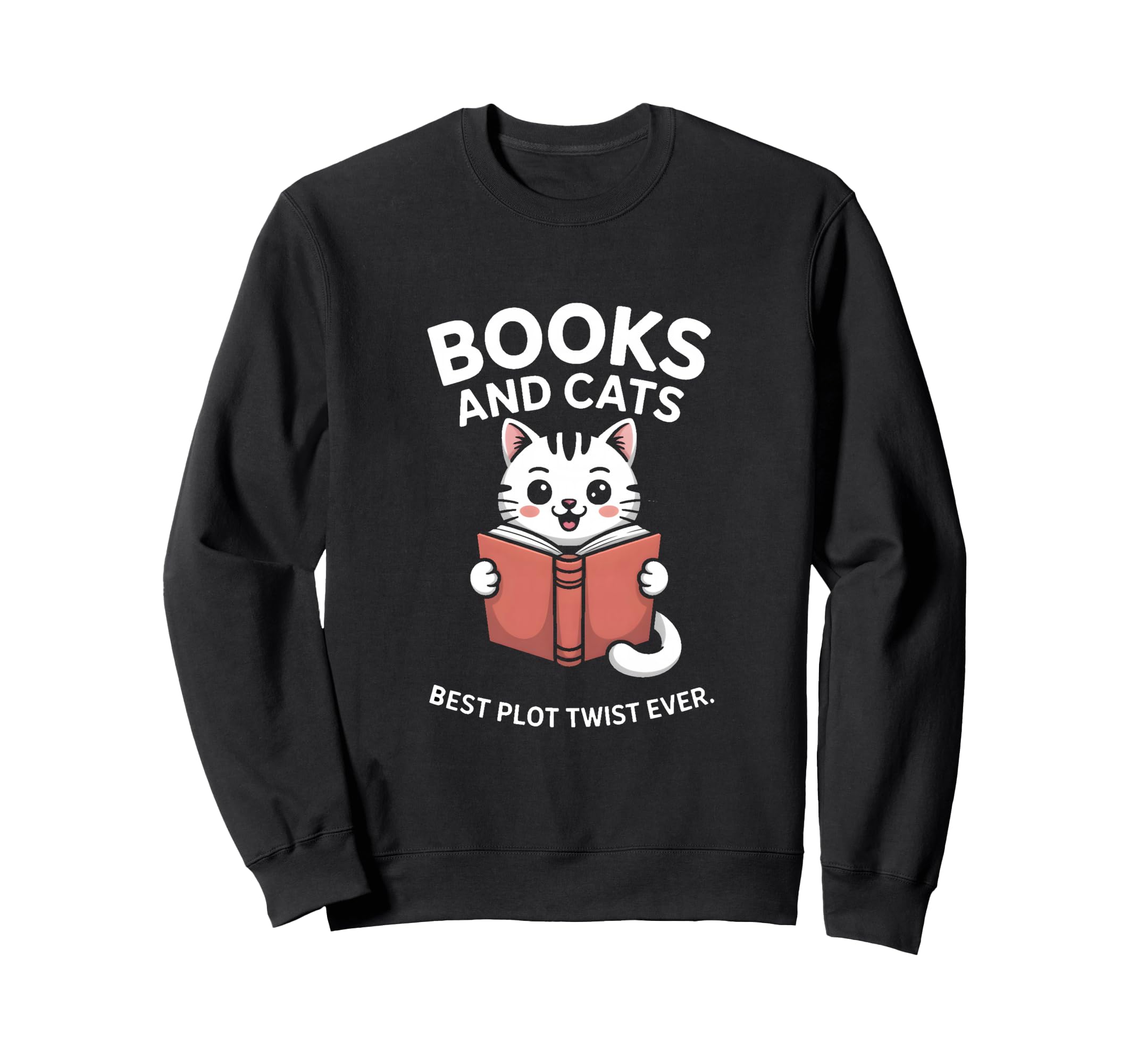 Books And Cats Best Plot Twist Ever Sweatshirt - Trendy Graphic Unisex - T-Shirt, Sweatshirt, Hoodie