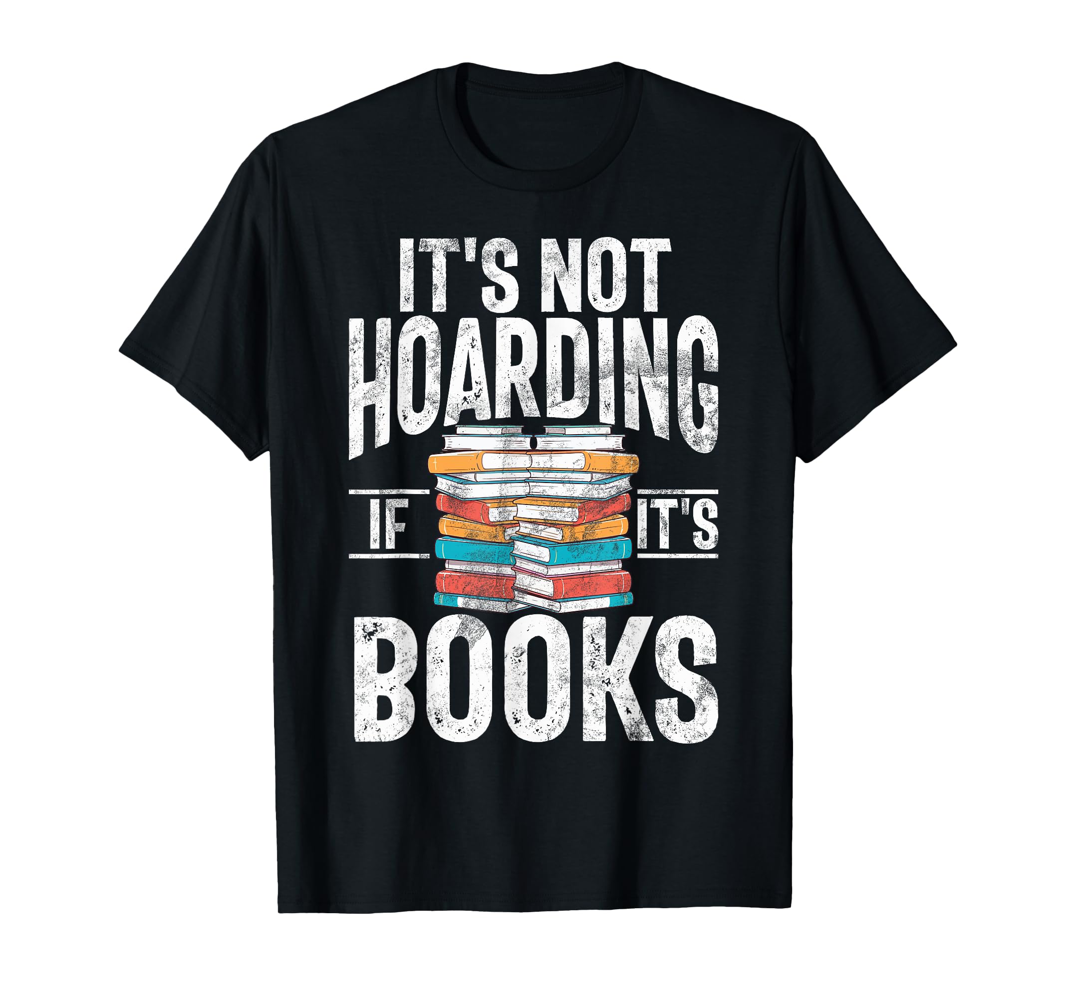 Its Not Hoarding If Its Books Lover T-Shirt - Unique Graphic Unisex - T-Shirt, Sweatshirt, Hoodie