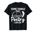 Some Things Only Poetry Can Say Poet T-Shirt - Novelty Apparel Men Women - T-Shirt, Sweatshirt, Hoodie
