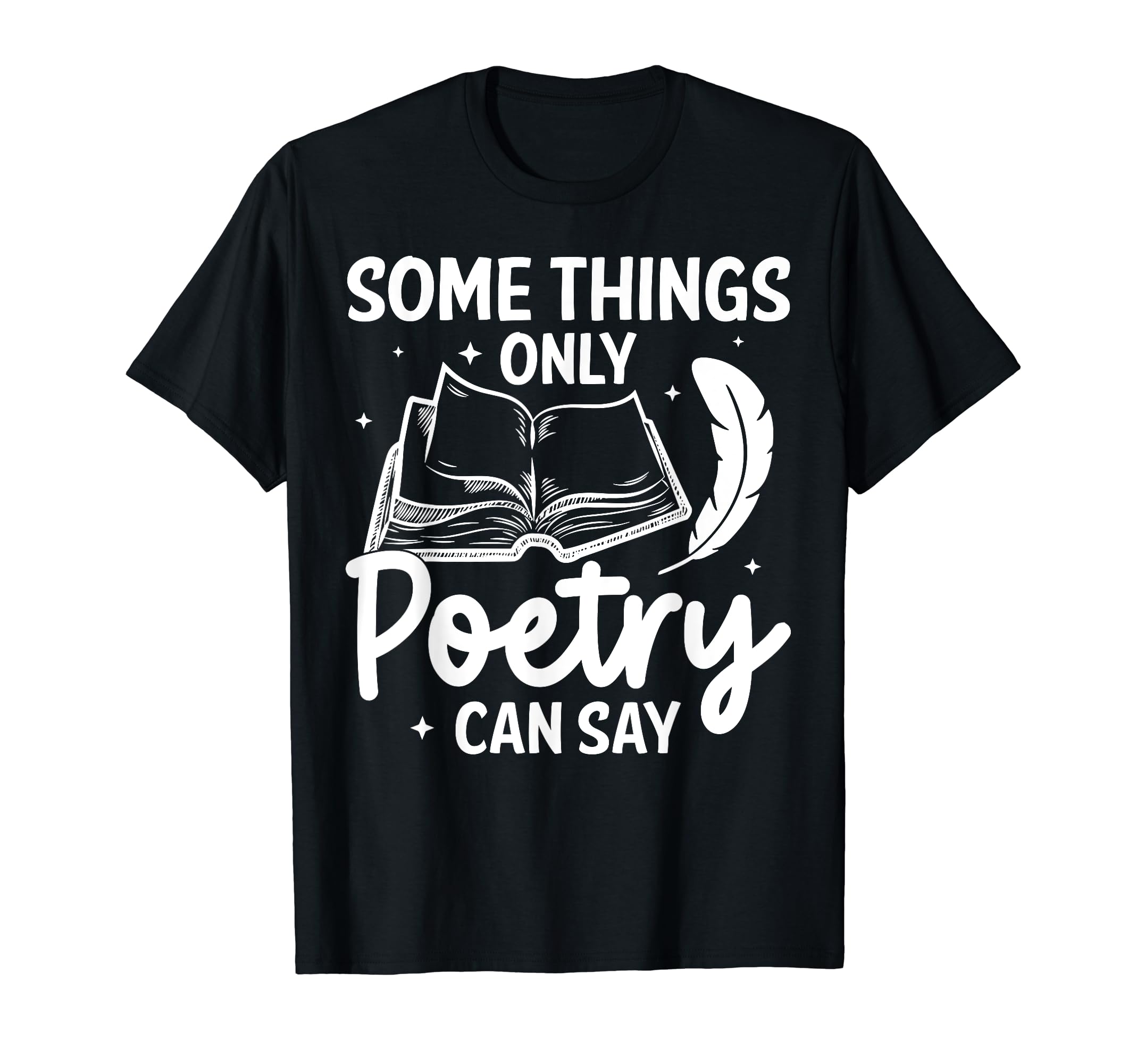 Some Things Only Poetry Can Say Poet T-Shirt - Novelty Apparel Men Women - T-Shirt, Sweatshirt, Hoodie