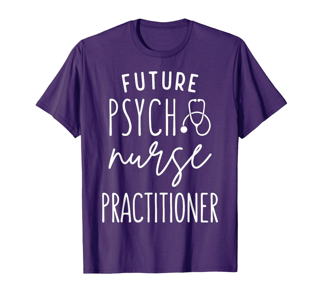 Future Psych Nurse Practitioner T-Shirt - Casual Everyday Wear for Adults - T-Shirt, Sweatshirt, Hoodie