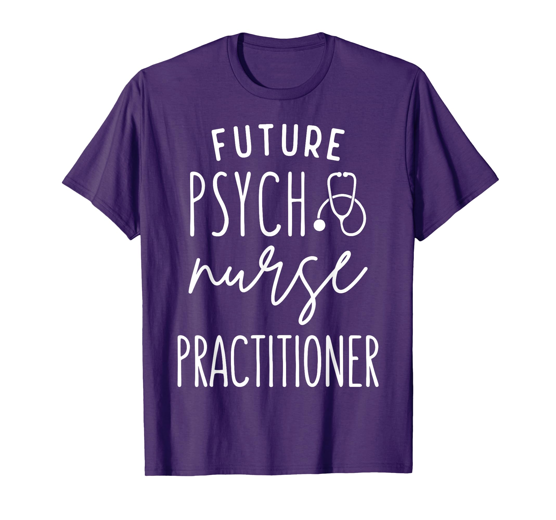Future Psych Nurse Practitioner T-Shirt - Casual Everyday Wear for Adults - T-Shirt, Sweatshirt, Hoodie