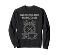 Overstimulated Moms Club Mothers Sweatshirt - Novelty Apparel Men Women - T-Shirt, Sweatshirt, Hoodie
