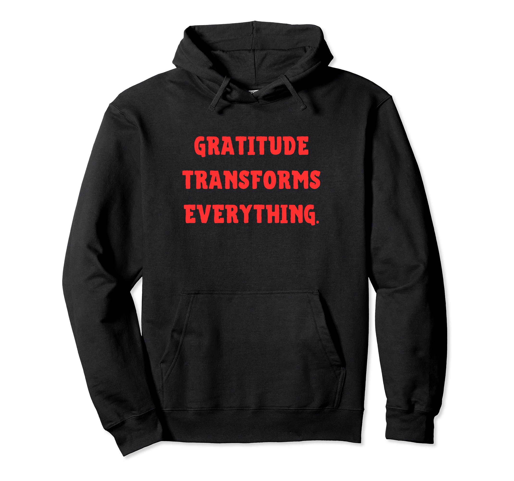 Gratitude Transforms Everything Hoodie - Novelty Apparel Men Women - T-Shirt, Sweatshirt, Hoodie