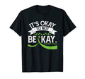 Its Okay To Not Be Okay Mental Health T-Shirt - Trendy Graphic Men Women - T-Shirt, Sweatshirt, Hoodie