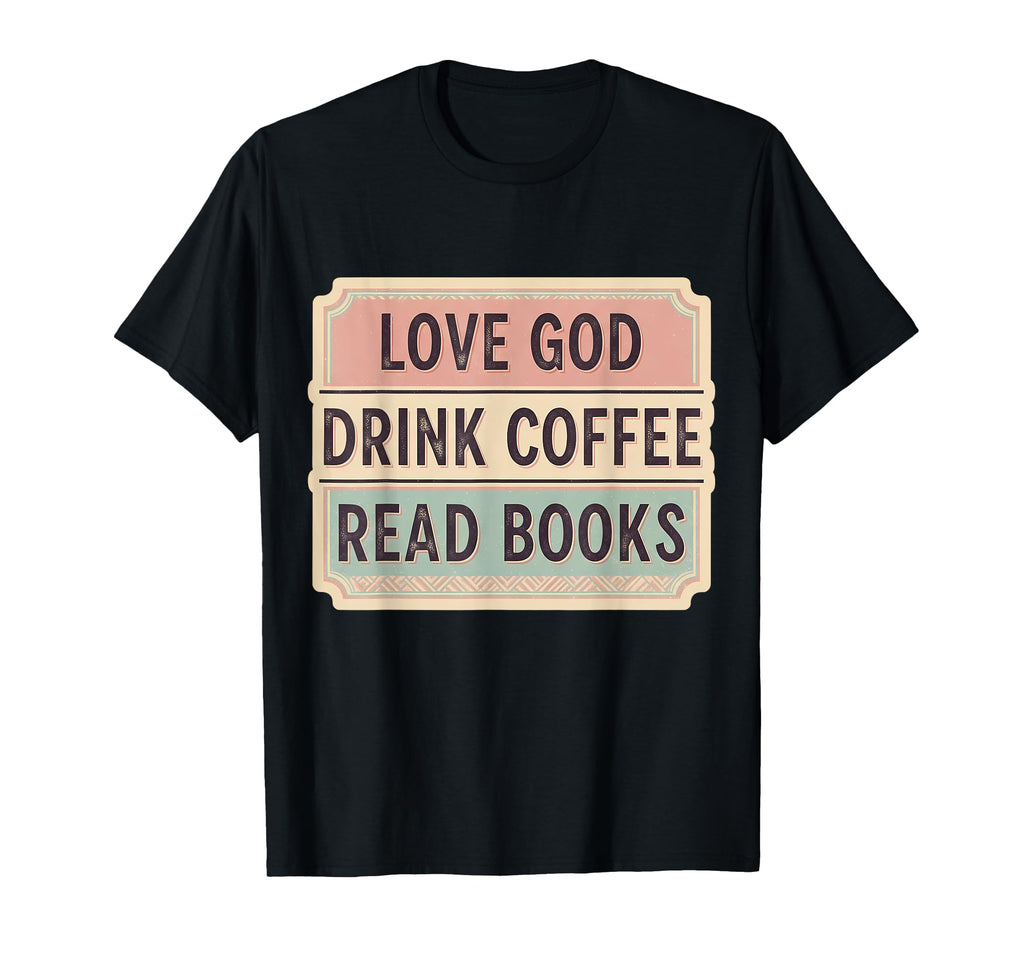 Love God Drink Coffee Read Books T-Shirt - Graphic Print for Adults - T-Shirt, Sweatshirt, Hoodie