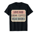 Love God Drink Coffee Read Books T-Shirt - Graphic Print for Adults - T-Shirt, Sweatshirt, Hoodie