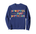 Progress Over Perfection Sweatshirt - Fun Novelty Design Men Women - T-Shirt, Sweatshirt, Hoodie