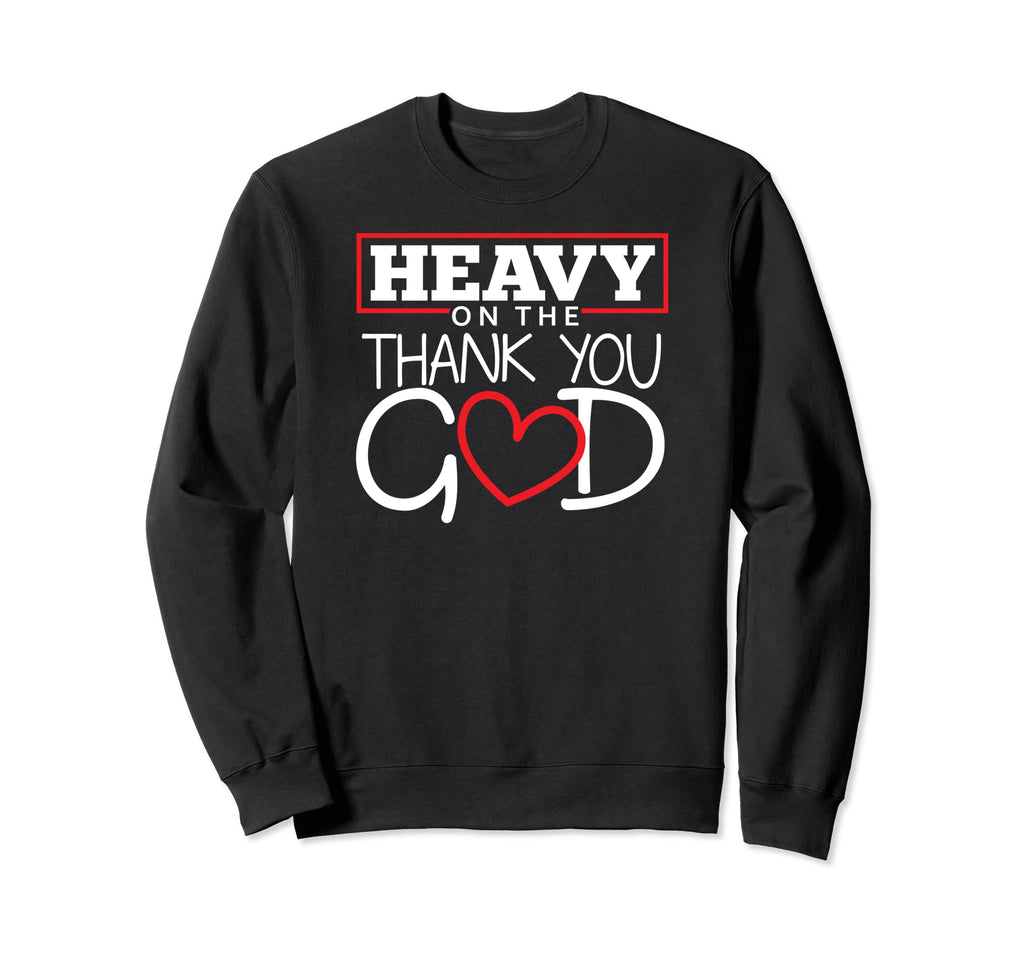 Christian Heavy Thank You God Sweatshirt - Fun Novelty Design Men Women - T-Shirt, Sweatshirt, Hoodie
