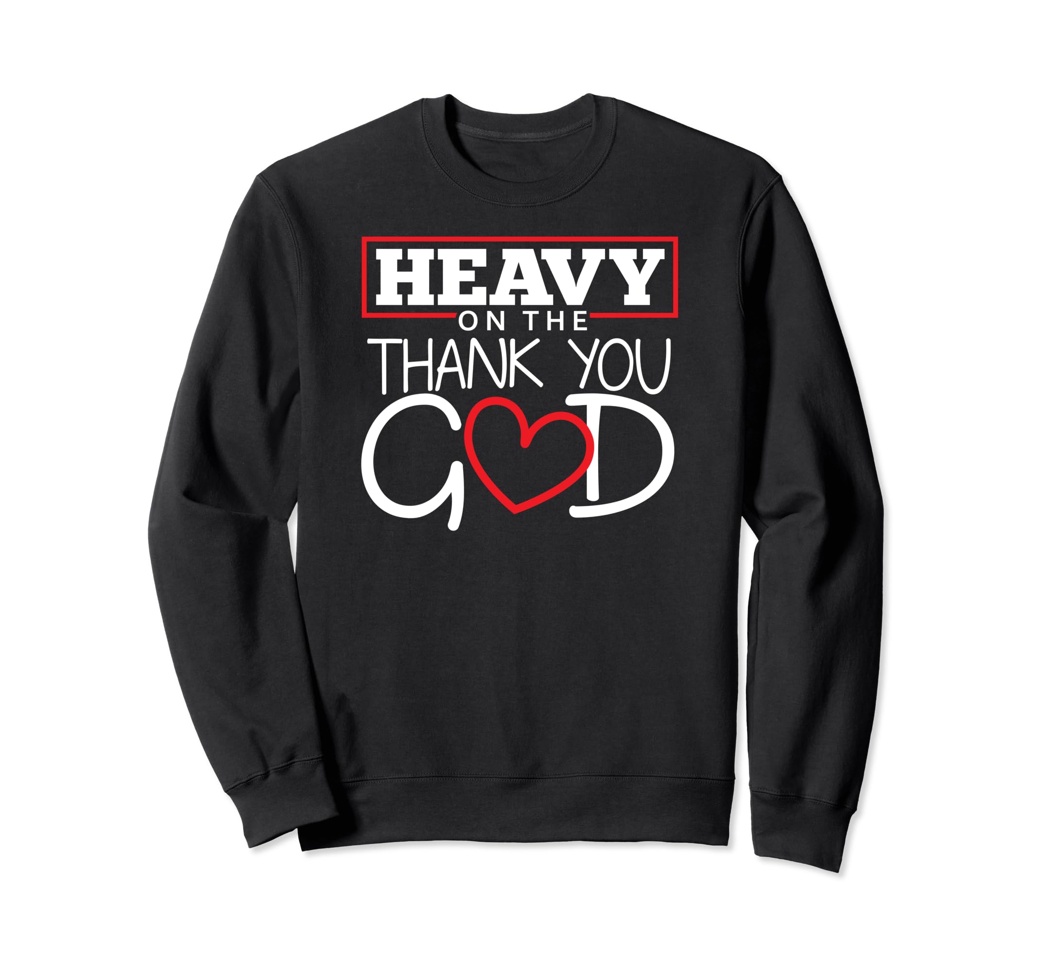 Christian Heavy Thank You God Sweatshirt - Fun Novelty Design Men Women - T-Shirt, Sweatshirt, Hoodie
