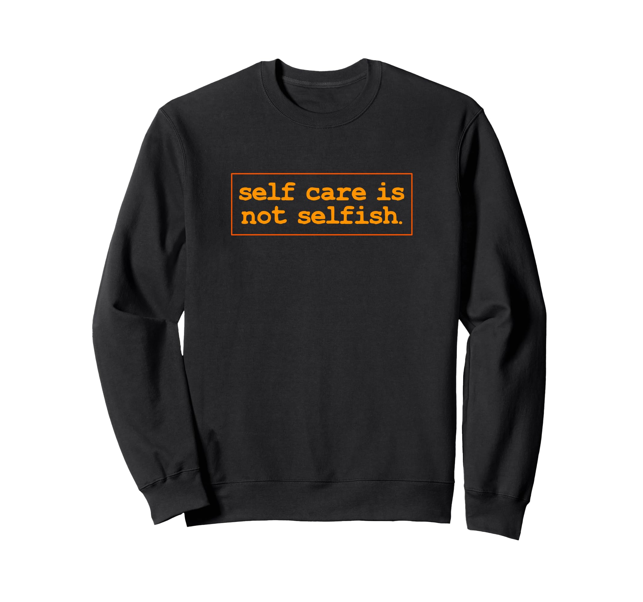 Self Care Is Not Selfish Sweatshirt - Casual Everyday Wear for Adults - T-Shirt, Sweatshirt, Hoodie