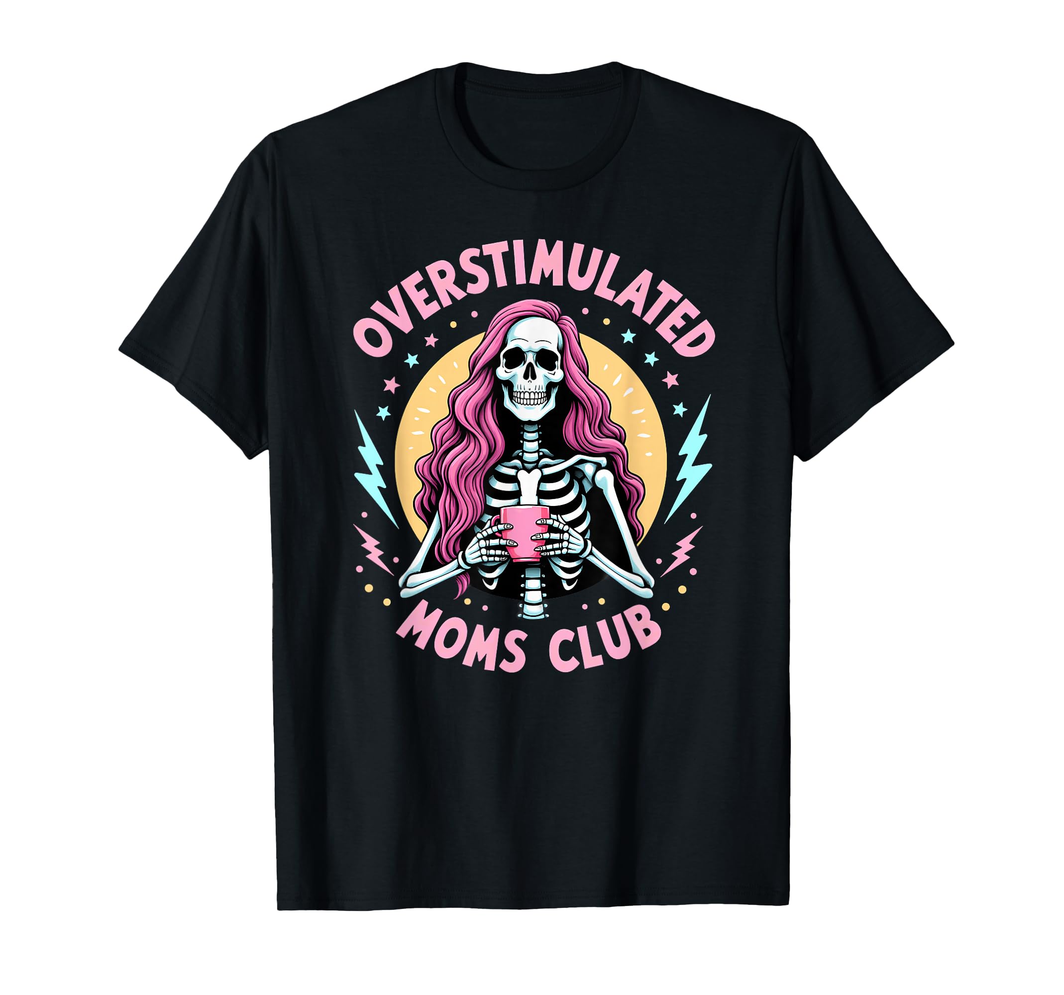 Overstimulated Mom Skeleton Coffee T-Shirt - Fun Novelty Design Men Women - T-Shirt, Sweatshirt, Hoodie