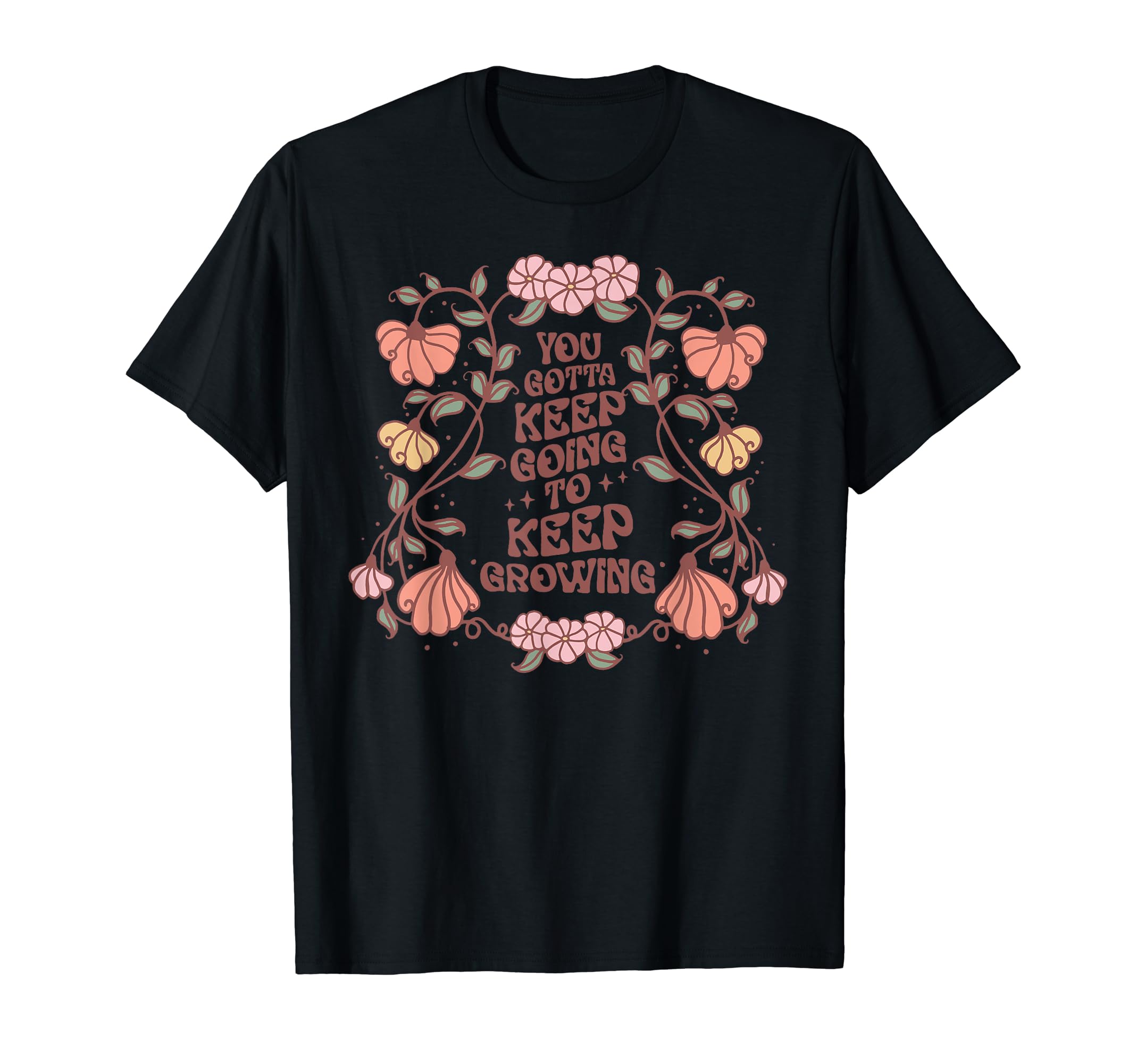 You Gotta Keep Going To Keep Growing T-Shirt - Aesthetic Graphic Men Women - T-Shirt, Sweatshirt, Hoodie