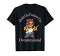 Hold Partner Im Overstimulated Funny T-Shirt - Minimalist Print for Adults - T-Shirt, Sweatshirt, Hoodie