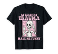 Least My Trauma Made Me Funny Mental T-Shirt - Graphic Print Men Women - T-Shirt, Sweatshirt, Hoodie