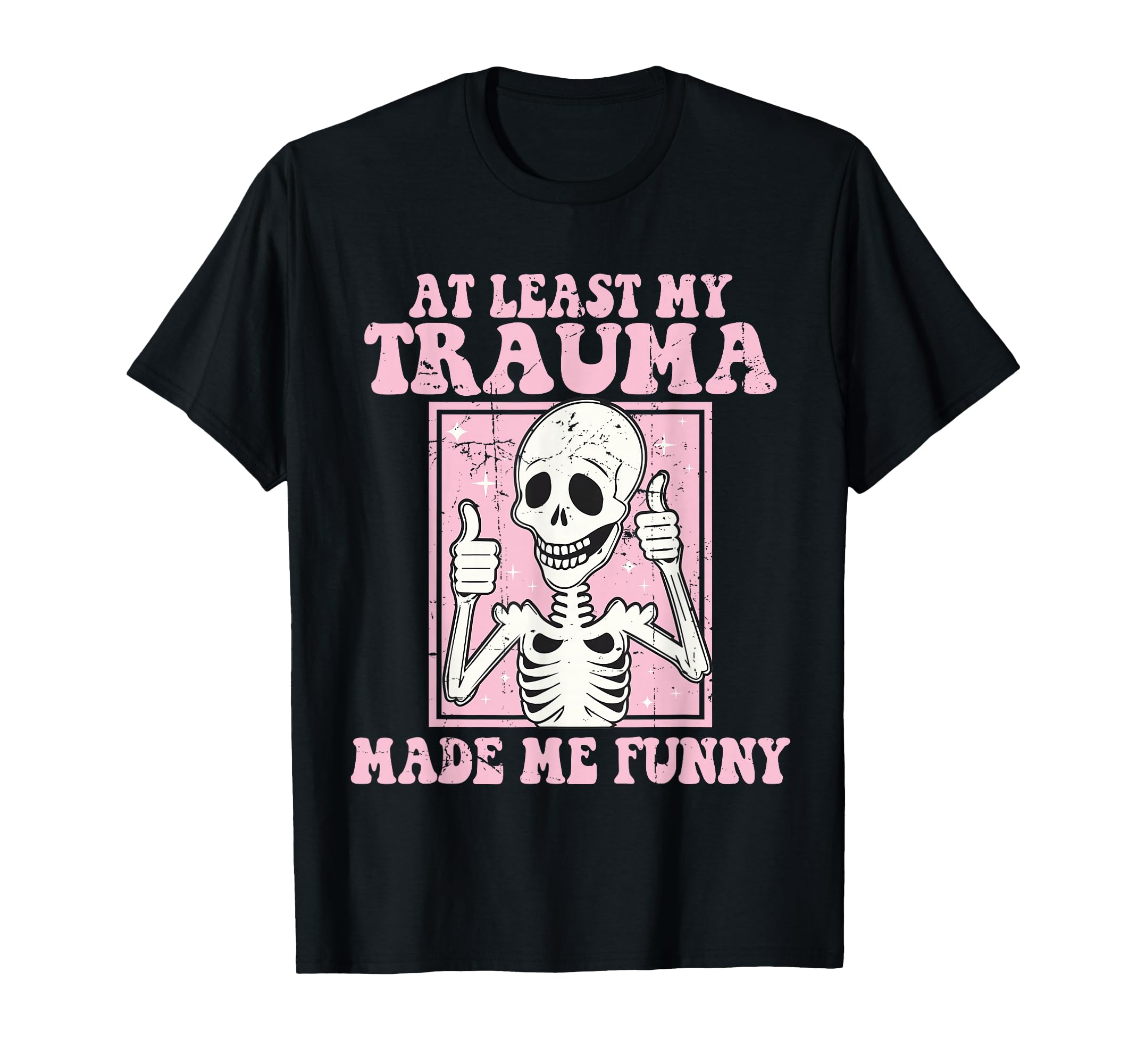 Least My Trauma Made Me Funny Mental T-Shirt - Graphic Print Men Women - T-Shirt, Sweatshirt, Hoodie