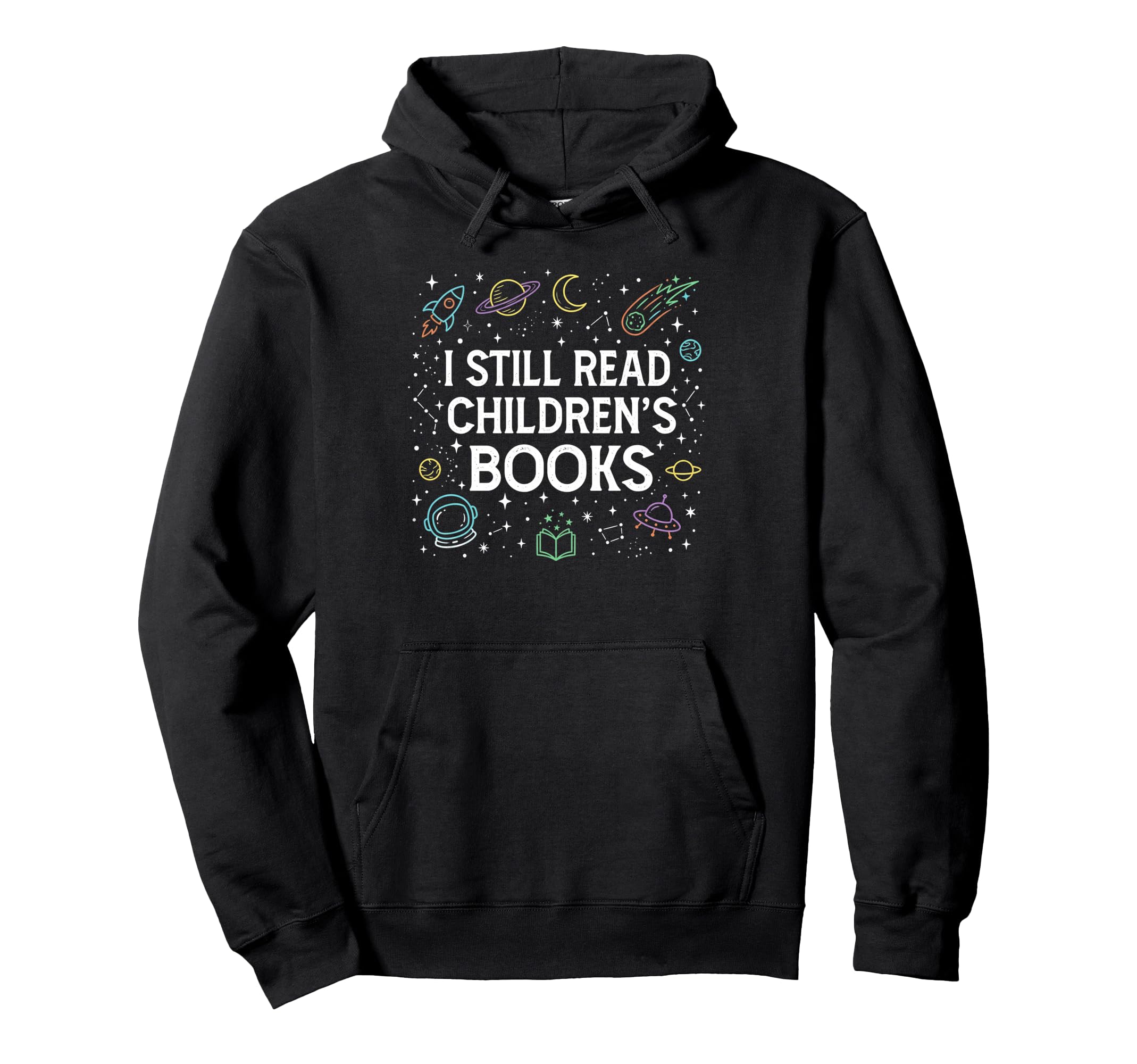 I Still Read Childrens Books Book Lover Hoodie - Streetwear Style Unisex - T-Shirt, Sweatshirt, Hoodie
