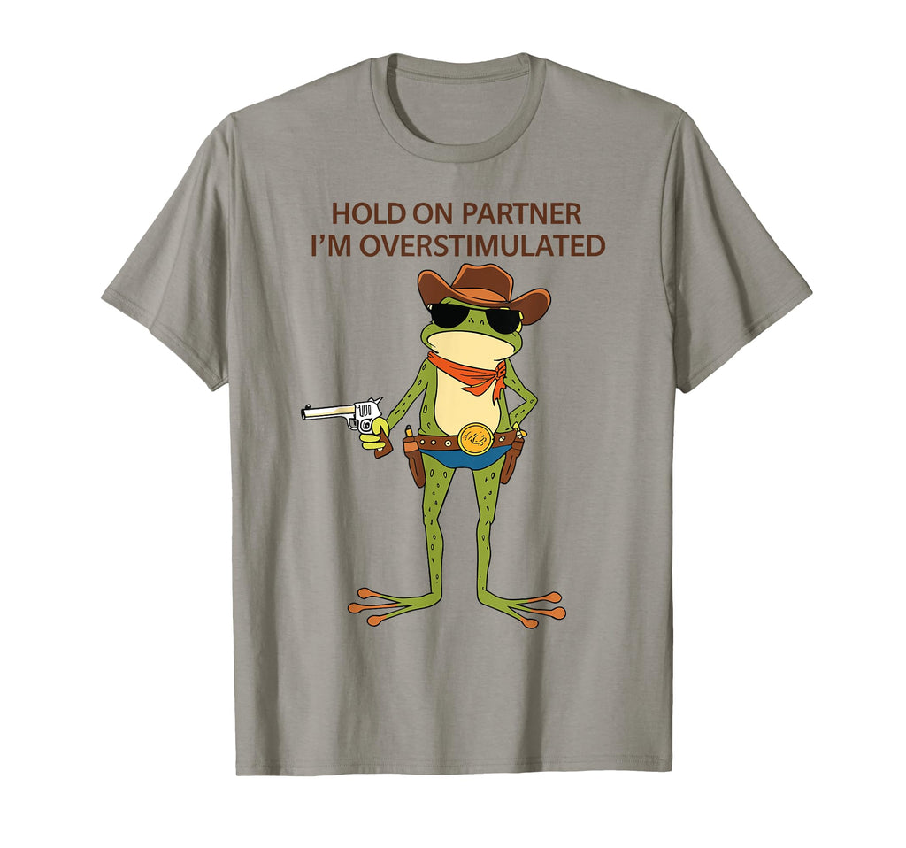 Hold Partner Im Overstimulated Cowboy T-Shirt - Trendy Graphic for Adults - T-Shirt, Sweatshirt, Hoodie