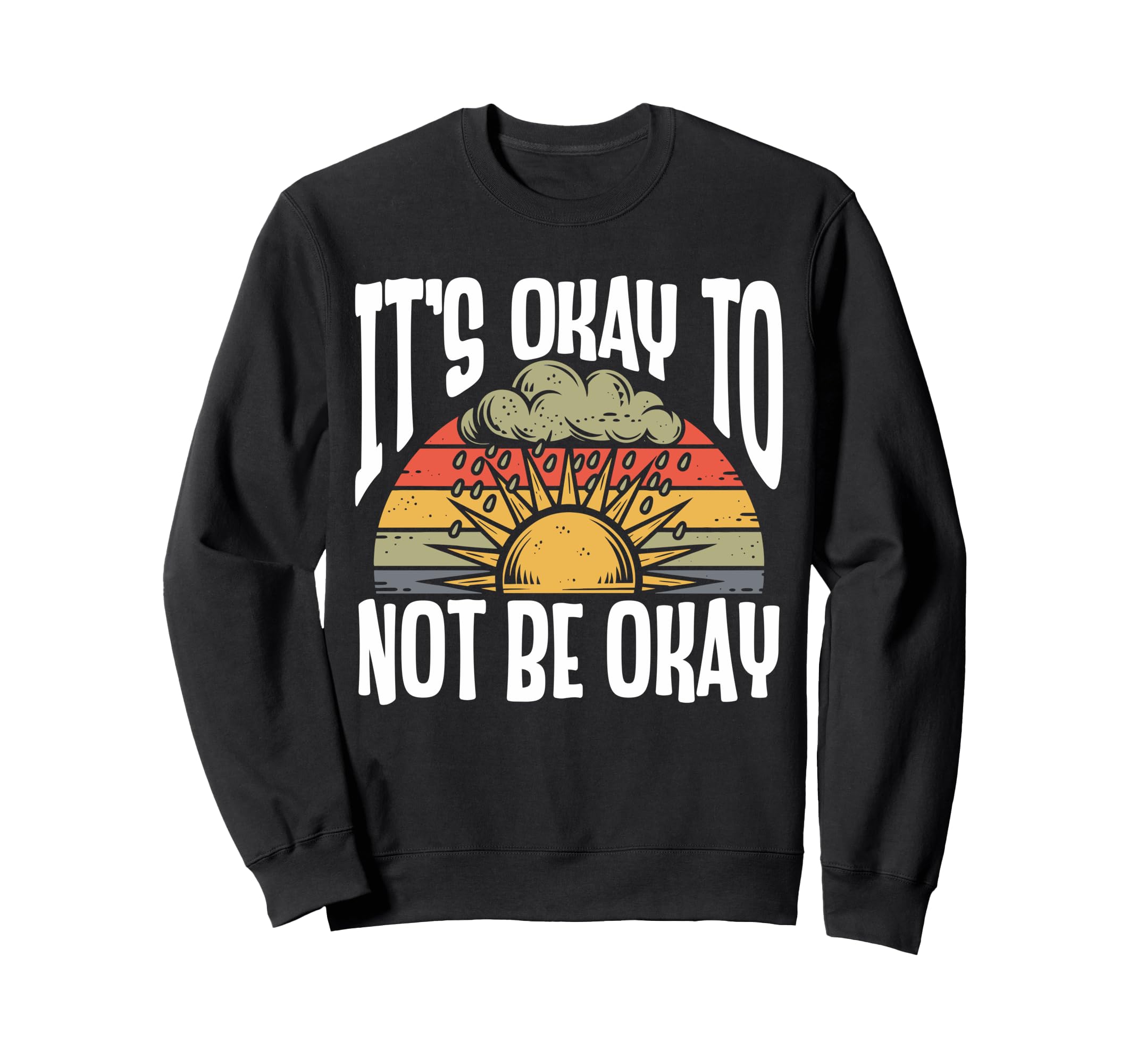 Its Okay To Not Be Okay Mental Health Sweatshirt - Novelty Apparel Unisex - T-Shirt, Sweatshirt, Hoodie