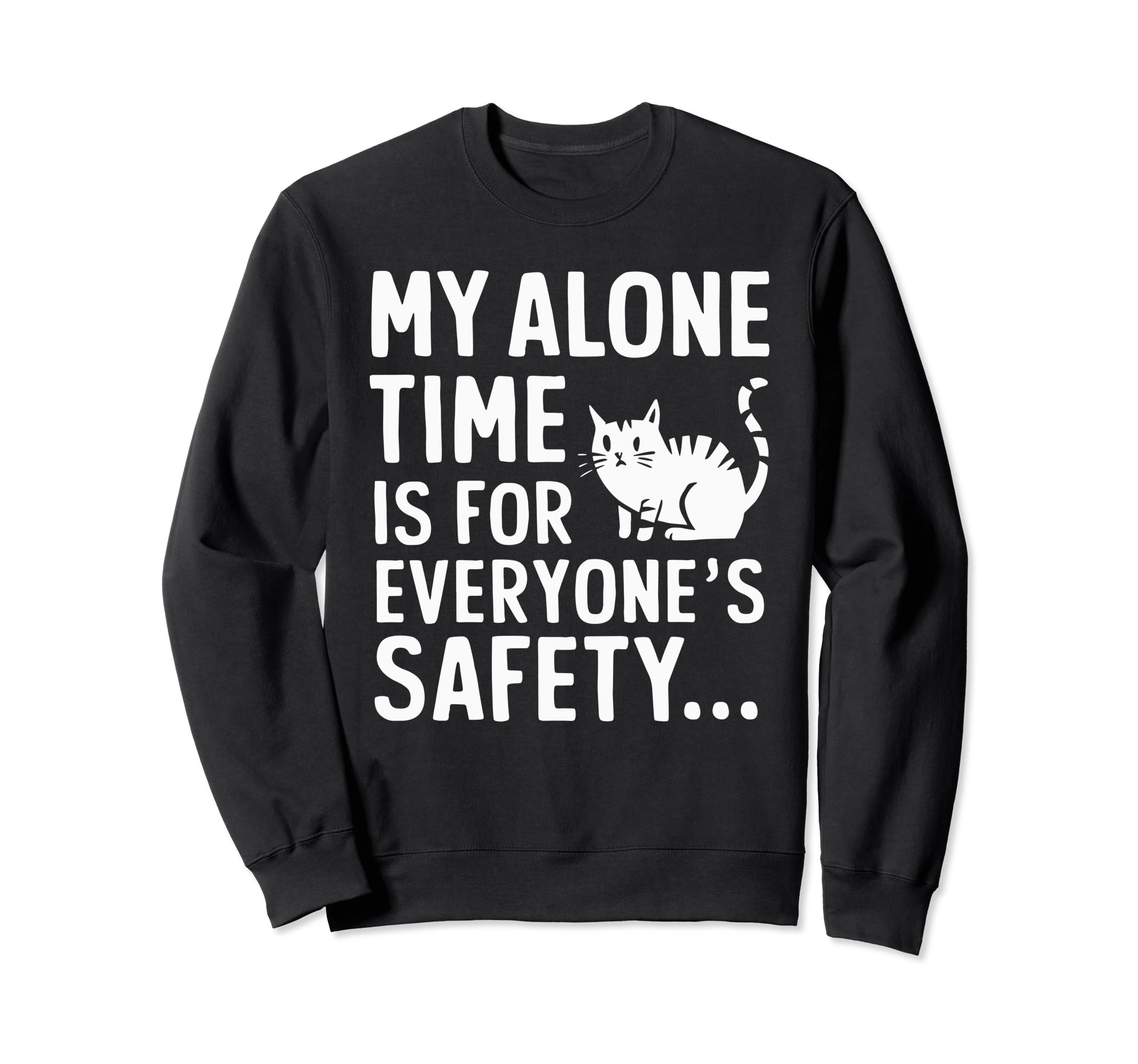 My Alone Time Is Everyones Safety Sweatshirt - Streetwear Style Men Women - T-Shirt, Sweatshirt, Hoodie