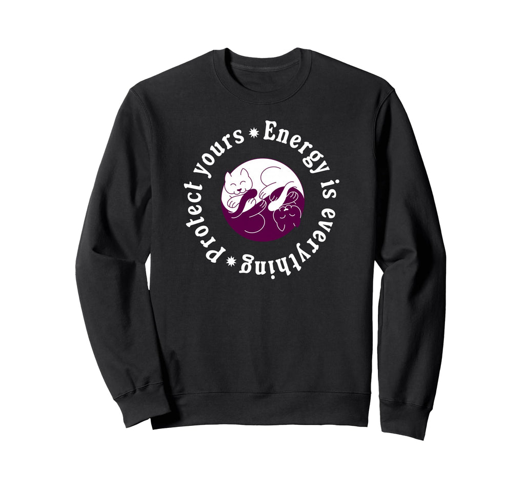 Energy Is Everything Protect Yours Sweatshirt - Unique Graphic Unisex - T-Shirt, Sweatshirt, Hoodie