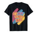 Its Okay To Not Be Okay Mental Health T-Shirt - Trendy Graphic for Adults - T-Shirt, Sweatshirt, Hoodie