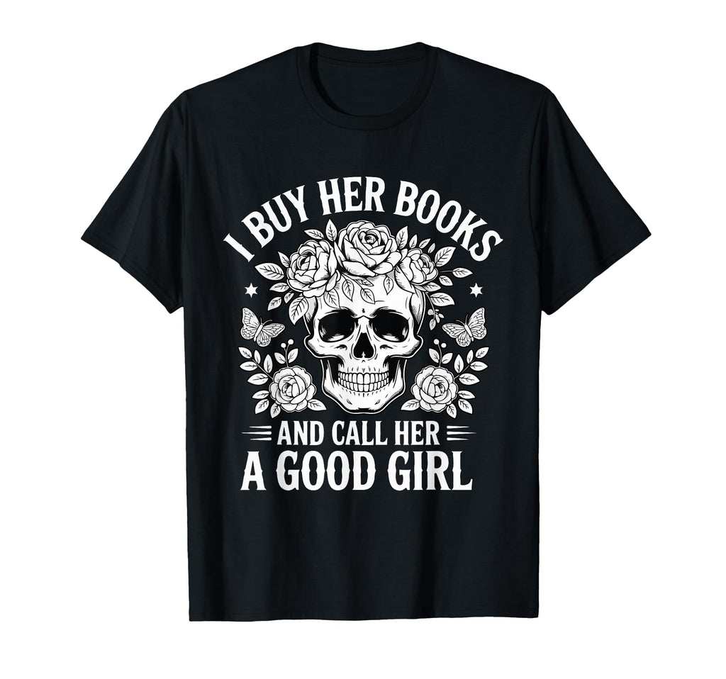 I Buy Her Books And Call Her T-Shirt - Casual Everyday Wear for Adults - T-Shirt, Sweatshirt, Hoodie