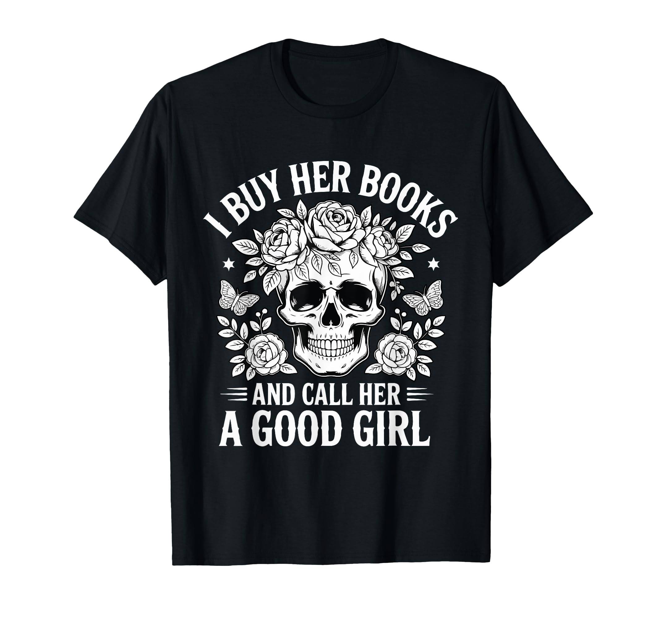 I Buy Her Books And Call Her T-Shirt - Casual Everyday Wear for Adults - T-Shirt, Sweatshirt, Hoodie
