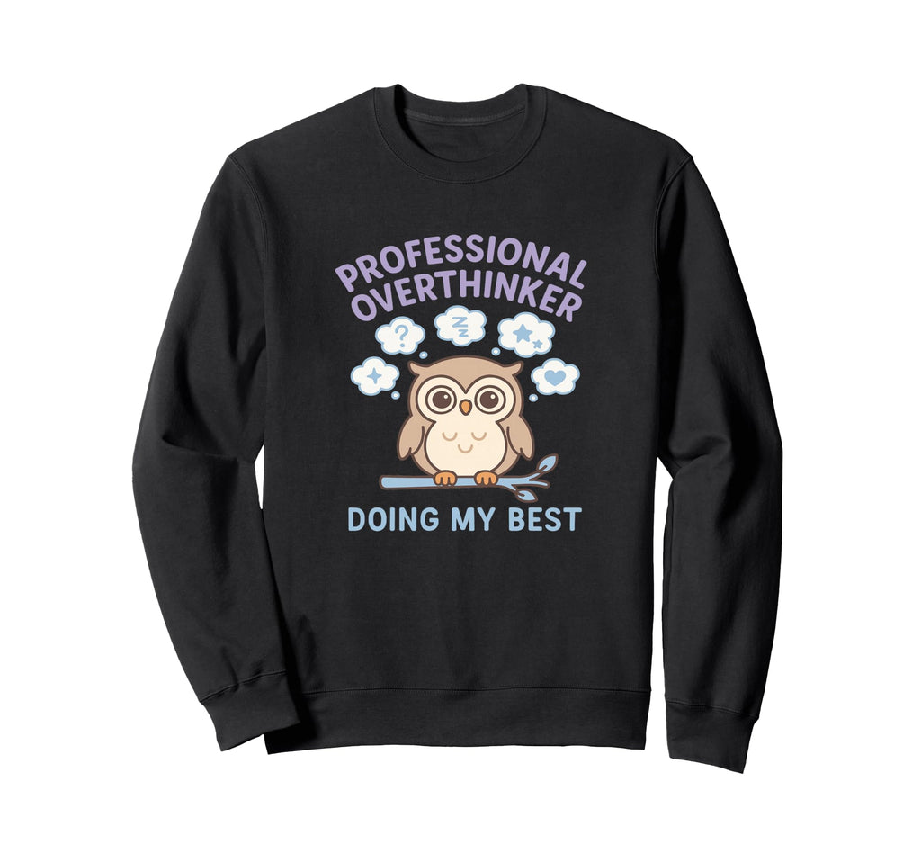Professional Overthinker Owl Doing Sweatshirt - Fun Novelty Design Unisex - T-Shirt, Sweatshirt, Hoodie