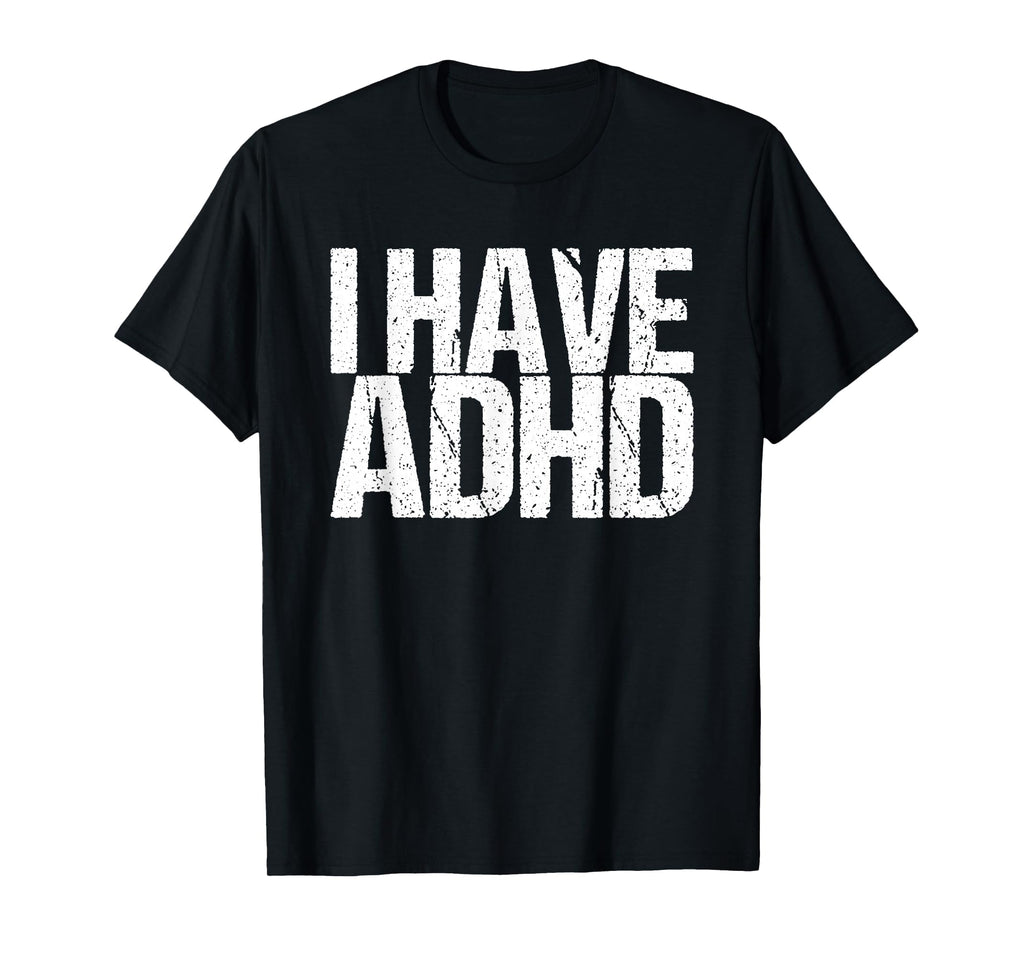 I Have Adhd T-Shirt - Minimalist Print Men Women - T-Shirt, Sweatshirt, Hoodie