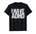 I Have Adhd T-Shirt - Minimalist Print Men Women - T-Shirt, Sweatshirt, Hoodie