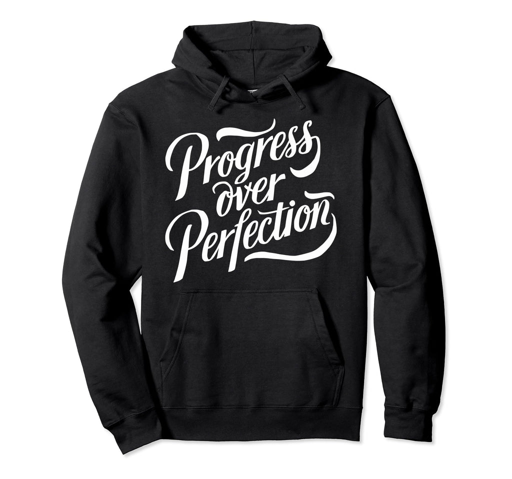 Progress Over Perfection Motivation Hoodie - Novelty Apparel Men Women - T-Shirt, Sweatshirt, Hoodie