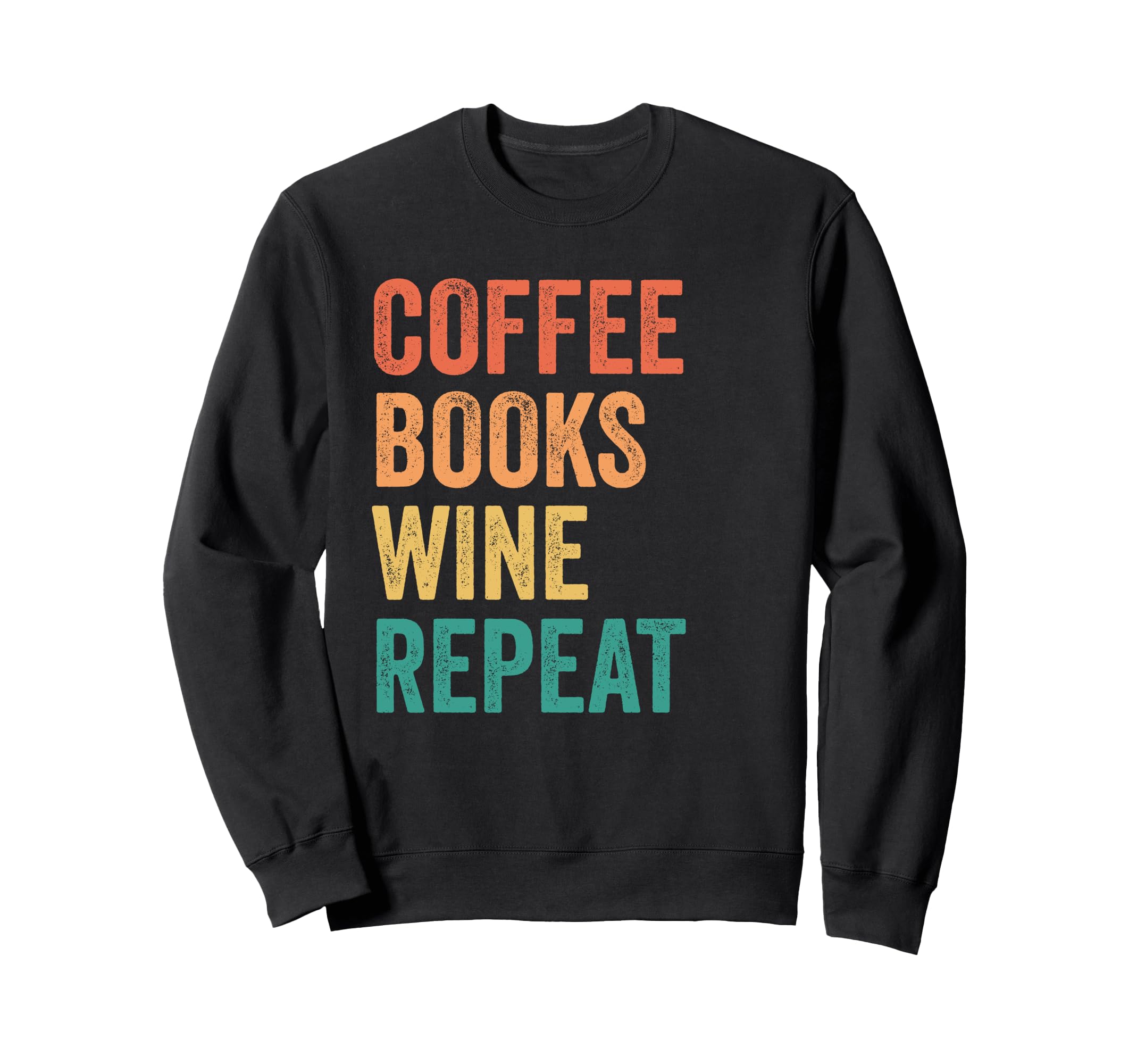 Coffee Books Wine Repeat Funny Sweatshirt - Novelty Apparel for Adults - T-Shirt, Sweatshirt, Hoodie