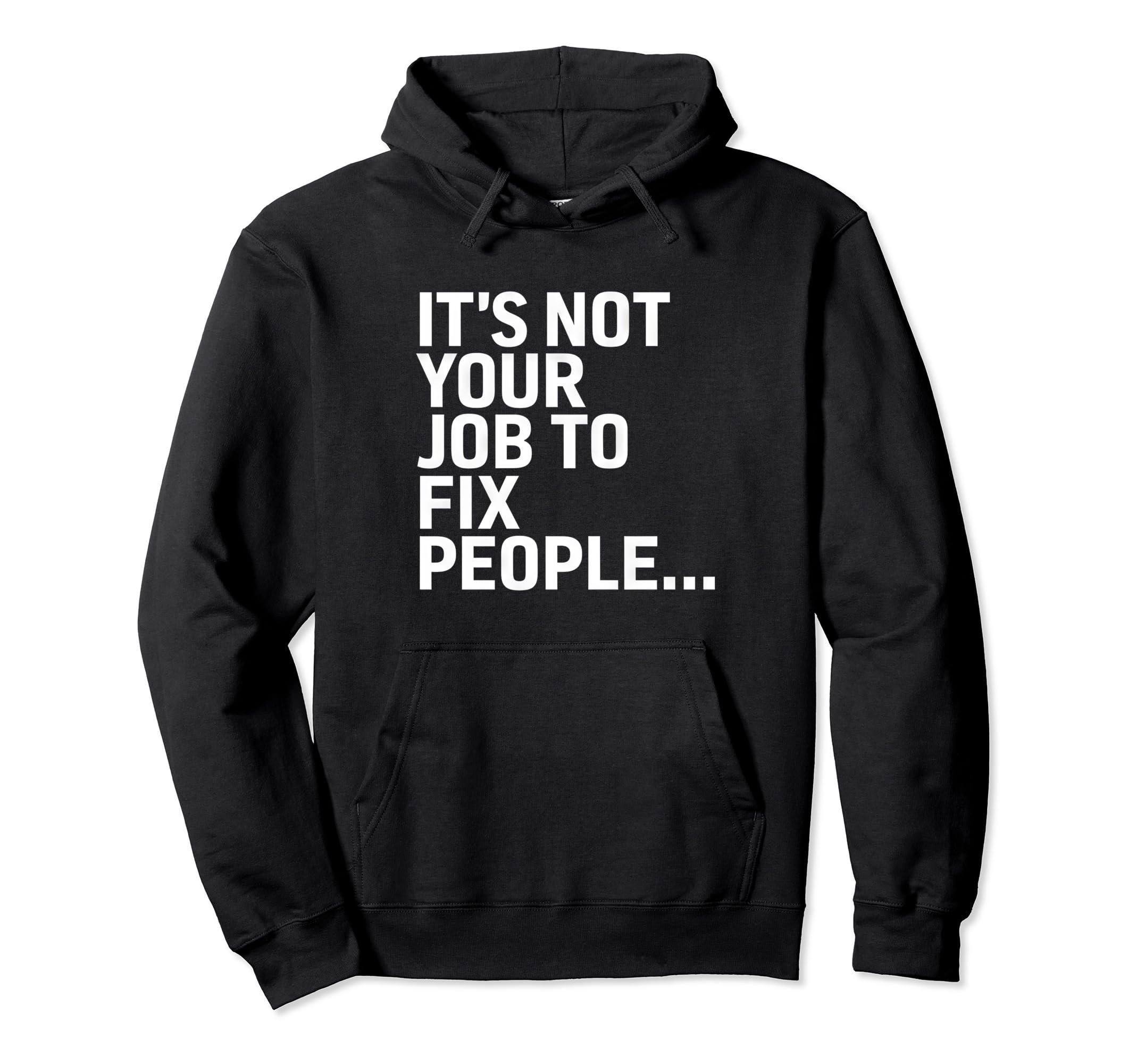 Its Not Your Job To Fix People Self Care Hoodie - Aesthetic Graphic Unisex - T-Shirt, Sweatshirt, Hoodie