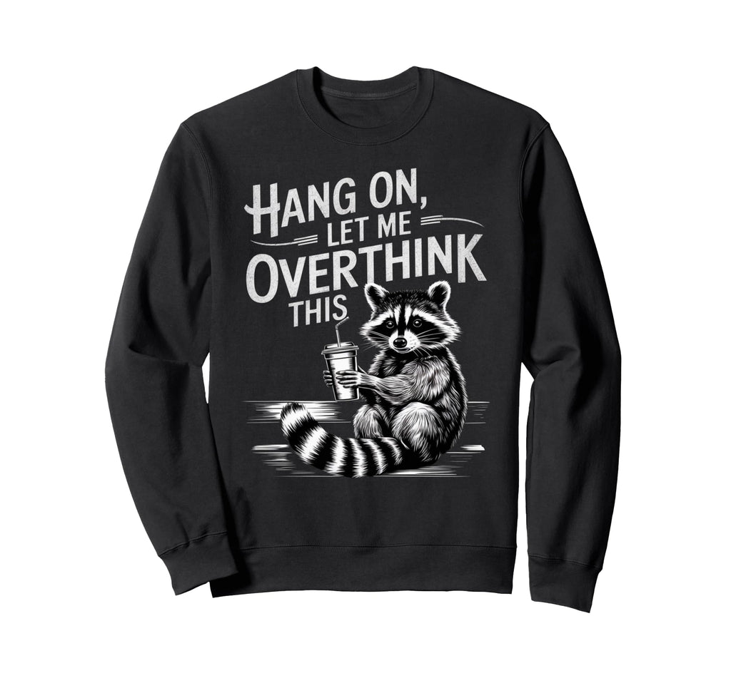 Funny Hang Let Me Overthink This Sweatshirt - Aesthetic Graphic for Adults - T-Shirt, Sweatshirt, Hoodie