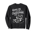 Funny Hang Let Me Overthink This Sweatshirt - Aesthetic Graphic for Adults - T-Shirt, Sweatshirt, Hoodie