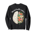 Floral Brain Self Care Awareness Sweatshirt - Aesthetic Graphic for Adults - T-Shirt, Sweatshirt, Hoodie