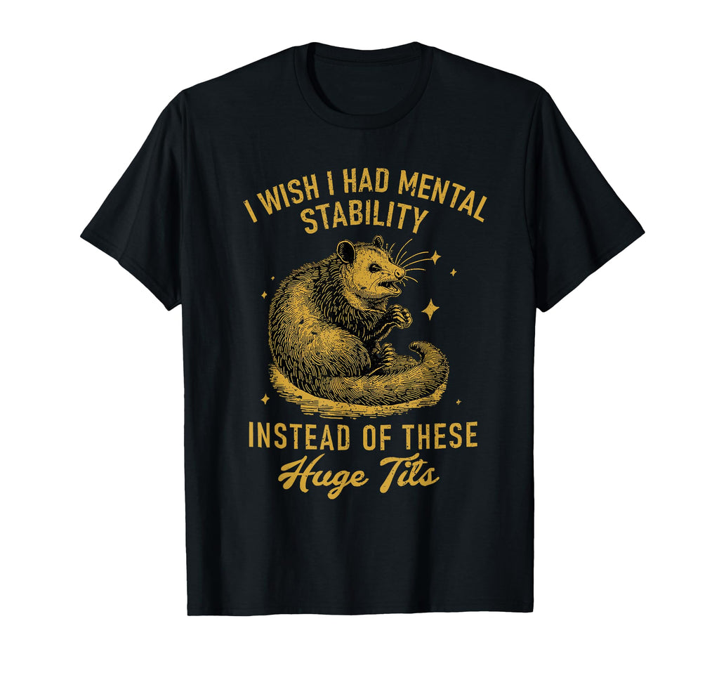 I Wish I Had Mental Stability Instead T-Shirt - Unique Graphic for Adults - T-Shirt, Sweatshirt, Hoodie