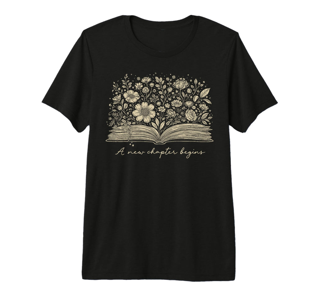 New Chapter Begins Floral Book Lover T-Shirt - Fun Novelty Design Unisex - T-Shirt, Sweatshirt, Hoodie